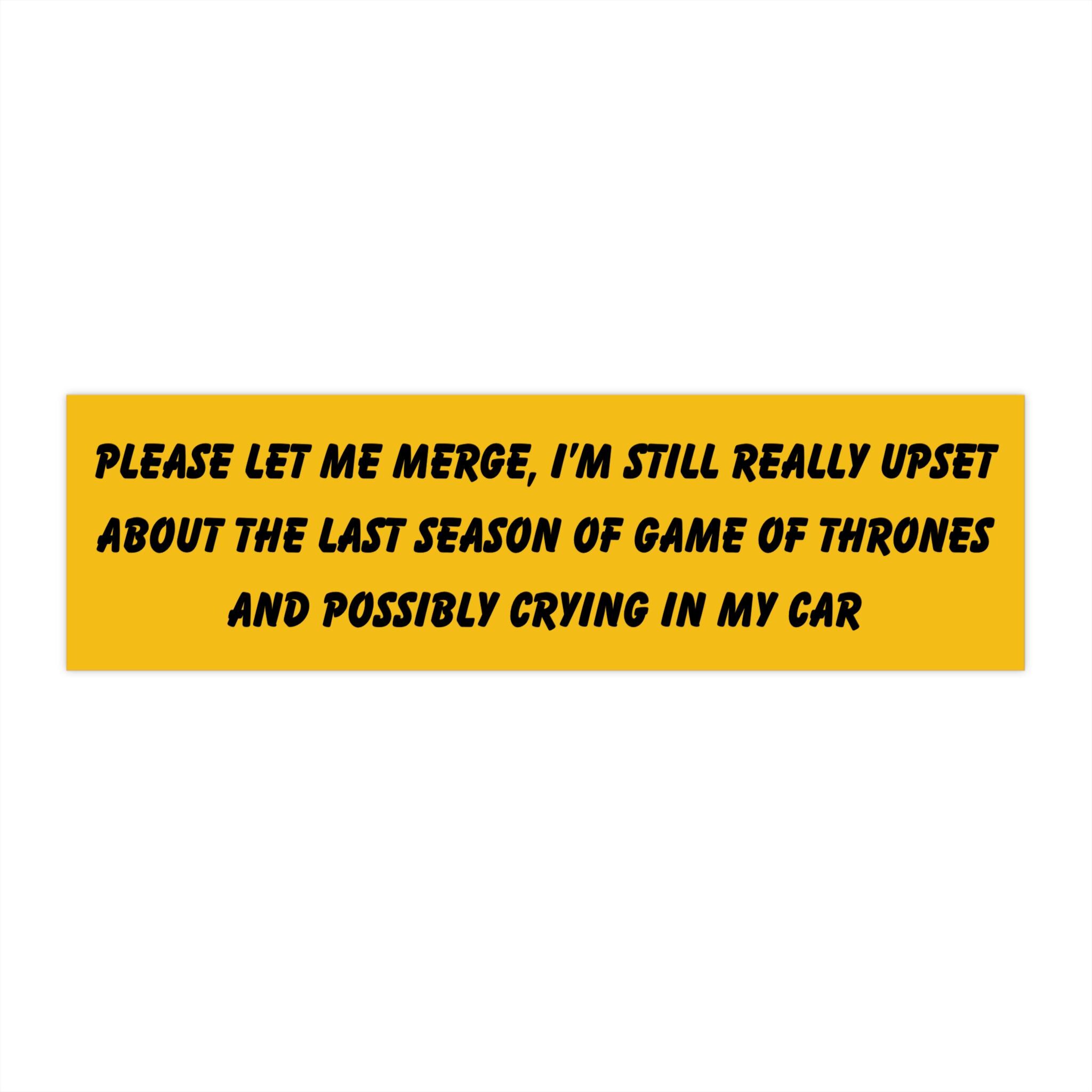 I'm still upset over Game of Thrones 11"x3" - bumper sticker