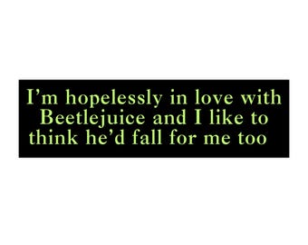 i'm hopeless in love with beetlejuice 11"x3" - Autoaufkleber