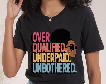 Overqualified Unbothered Black Woman Tee, Empowerment Graphic T-Shirt