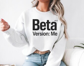 Tech Humor Sweatshirt Gift, Beta Version Me Minimalist Design, Funny Developer Crewneck, Self Improvement Quote Gift For Coder Or Geek