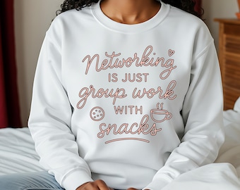 Funny Networking Sweatshirt, Group Work with Snacks, College Student Crewneck