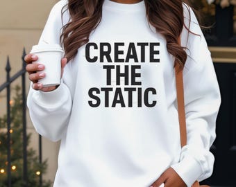 Motivational Streetwear Sweatshirt Gift, Create The Static Bold Quote Design, Empowerment Crewneck For Women, Inspiring Statement Top