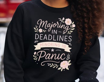 Funny College Student Sweatshirt, Majoring in Deadlines Design