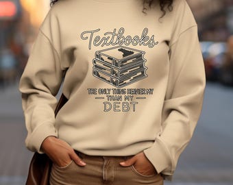 Funny College Sweatshirt, Textbook Debt Graphic, Student Humor Gift
