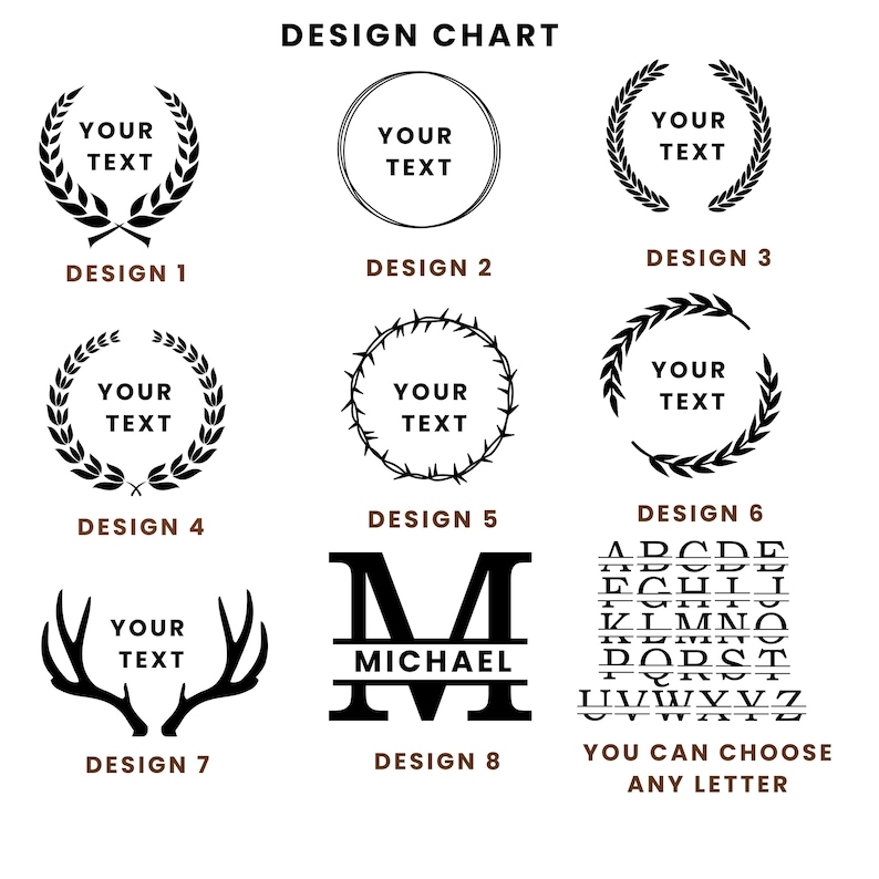 May include: A design chart featuring various customizable text designs. Designs include laurel wreaths, a circle, a barbed wire circle, deer antlers, and a monogram with the text "Michael". The text "You can choose any letter" is also included.