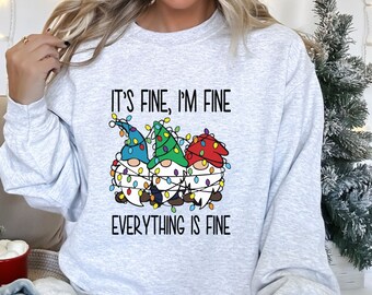 It's fine I'm fine, Funny Christmas Sweatshirt, Cute Christmas Gnomes, teacher Christmas gift, mom Christmas gift, ugly Christmas sweatshirt