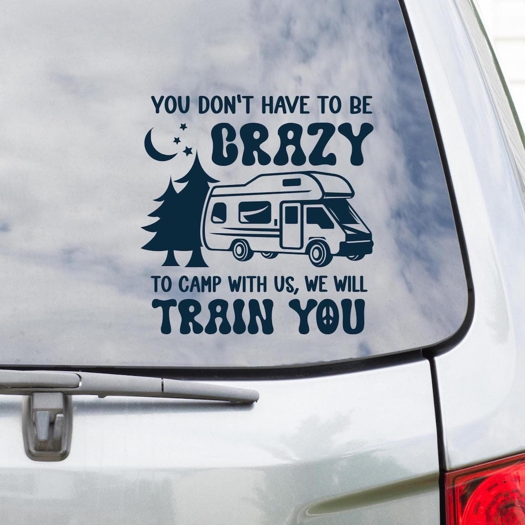 Funny Camping RV Window Bumper Decal Sticker: You Don't Have to Be ...