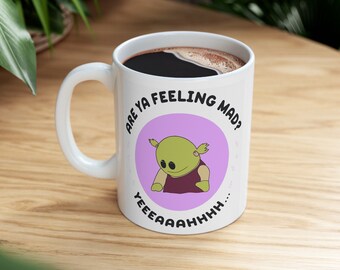 Nanalan' Mug - Are ya feeling mad? YEAH Are ya feeling kinda mad? YEAH - Funny Mug - Gifts for Her - Work Mug - Gifts for Him - 11oz Mug