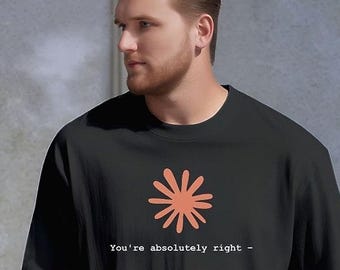Claude AI Sycophancy T-Shirt | Artificial Intelligence "You're Absolutely Right" Humor Tee
