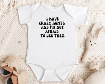 I Have Crazy Aunts and I'm Not Afraid to Use them, Funny Aunt, Baby Shower Gift, Cute Auntie Bodysuit baby announcement, gift from auntie
