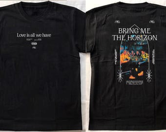 Bring Me The Horizon T-shirt | Love is all we have BMTH Unisex Tee | Hoodie | Sweatshirt