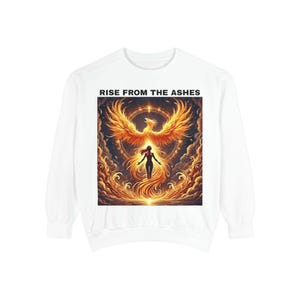 Unisex Garment-Dyed Sweatshirt Rise from the Ashes clothing Phoenix sweatshirt Phoenix rising from ashes sweatshirt women empowerment cloths