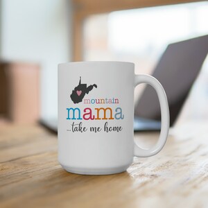 WV Mug West Virginia Mountain Mama Take Me Home West Virginia Mug Ceramic 15oz
