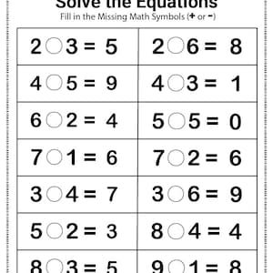 May include: A black and white worksheet with the title "Solve the Equations". The worksheet has 10 math problems that require the user to fill in the missing math symbols, either a plus or minus sign.