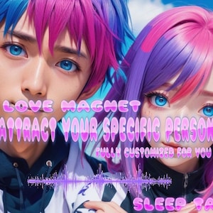 May include: Digital artwork of two anime-style figures with blue and pink hair and eyes. The image includes text: "LOVE MAGNET, ATTRACT YOUR SPECIFIC PERSON, FULLY CUSTOMIZED FOR YOU, SLEEP TAPE". A sound wave graphic is also visible.