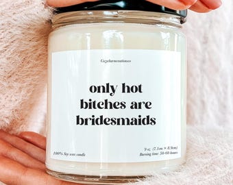 Bridesmaid Proposal Candle Funny Wedding Party Gift Only Hot Bitches Are Bridesmaids Candle Soy Candle For Bridesmaid Maid Of Honor Gift