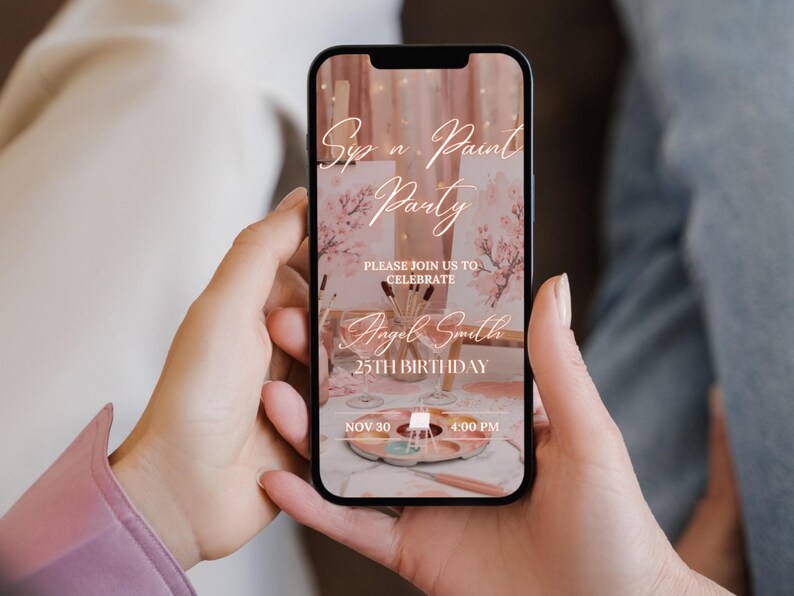 May include: A smartphone displays a digital invitation for a "Sip n Paint Party" with floral accents. The invitation includes details for Angel Smith's 25th birthday on November 30th at 4:00 PM. The phone is held in two hands.