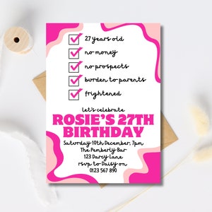 May include: A pink and white birthday invitation with a checklist that says "27 years old", "no money", "no prospects", "burden to parents", and "frightened". The invitation says "Let's celebrate Rosie's 27th Birthday" and includes the date, time, location, and RSVP information.