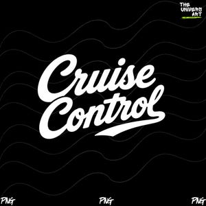 May include: A black graphic design featuring the white text Cruise Control in a bold, cursive script font. The background consists of subtle, thin, wavy white lines. In the top right corner, the text The Universe Art appears in white.