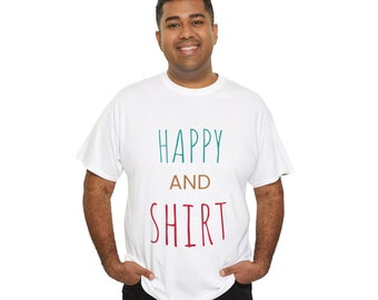 Unisex Heavy Cotton Tee Happy And T-Shirt,  Motivational Shirt, Adult Clothing,