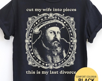 Divertida imagen PNG de humor negro sobre el divorcio, estilo vintage de Enrique VIII. Gráfico con la frase sarcástica "Corta a mi esposa en pedazos". Diseño de camiseta retro gótica para descargar.