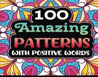 100 Amazing Patterns with Positive Words - An Adult Coloring Book with Relaxing, Bold and Coloring Pages