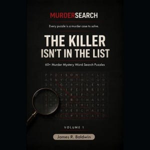 Puede incluir: Una portada de libro negra titulada MURDERSEARCH: THE KILLER ISN'T IN THE LIST, 60+ Murder Mystery Word Search Puzzles, Volume 1 por James R. Baldwin. La portada presenta una cuadrícula de sopa de letras y una lupa en la parte inferior izquierda.