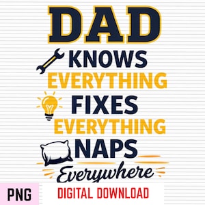 Könnte beinhalten: Grafikdesign mit dem Wort "DAD" in Marineblau und Gelb, gefolgt von dem Text "KNOWS EVERYTHING FIXES EVERYTHING NAPS Everywhere". Enthält einen Schraubenschlüssel, eine Glühbirne und Kissenillustrationen.