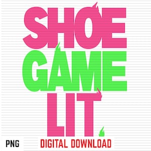 以下が含まれることがあります： 太字のブロック体で「SHOE GAME LIT」というテキストが描かれたデジタルグラフィックデザイン。SHOEとLITの文字は鮮やかなピンク色で、GAMEの文字はライムグリーン色です。文字の上には小さな炎のアイコンがあり、下部にはPNG DIGITAL DOWNLOADというテキストが配置されています。