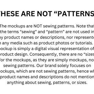 May include: Text on a white background that reads "These are not "patterns"". The text explains that the mockups are not sewing patterns and that the terms "sewing" and "pattern" are not used in any product names or descriptions.