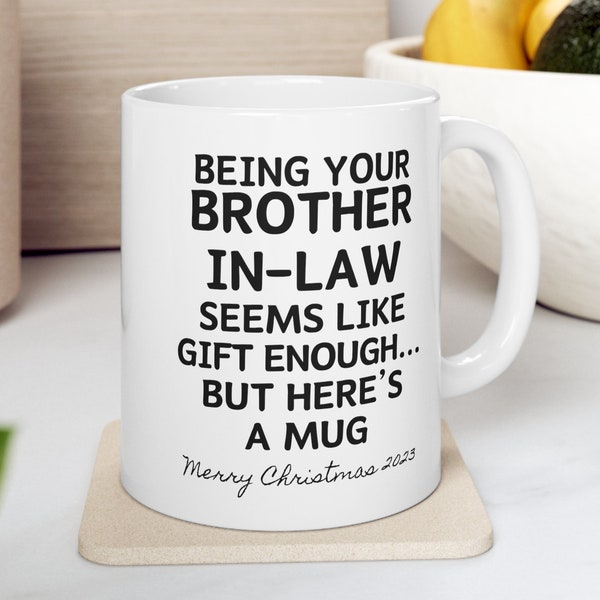 Being Your Brother-in-Law Seems Like Gift Enough Coffee Mug, Gift for Brother-in-Law, Christmas Gift for Sister-in-Law, Brother-in-Law Gifts