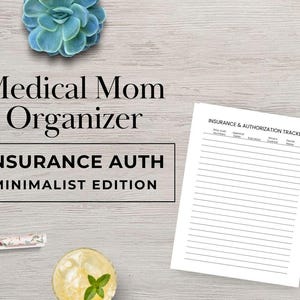 May include: A flat lay image featuring a Medical Mom Organizer with the text "INSURANCE AUTH MINIMALIST EDITION." A lined paper with the title "INSURANCE & AUTHORIZATION TRACKER" is next to a pen and a drink. Decorative succulents are also present.
