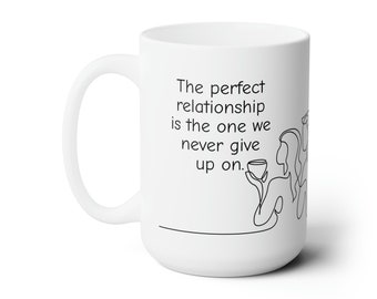 Perfect Relationship Mug 15 oz