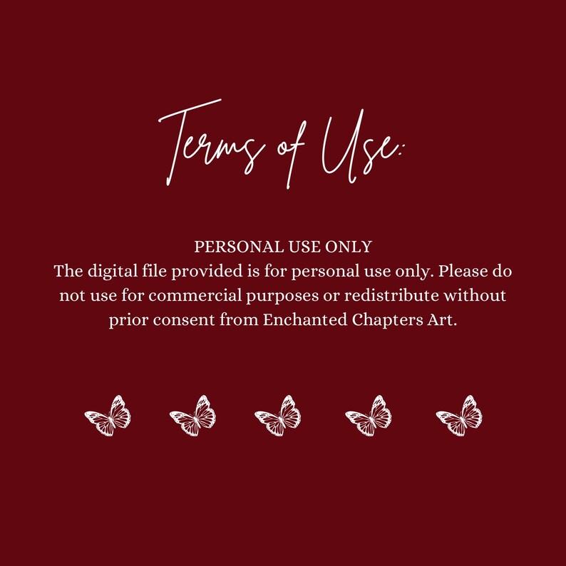 May include: A burgundy background with white text that reads "Terms of Use" and "Personal Use Only." The text below states the digital file is for personal use only and not for commercial purposes. Five white butterfly illustrations are at the bottom.