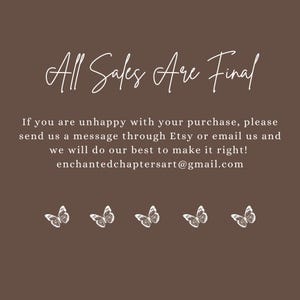May include: A brown background with white text that reads "All Sales Are Final." Below, the text continues, providing instructions for unhappy customers and an email address. White butterfly illustrations are at the bottom.