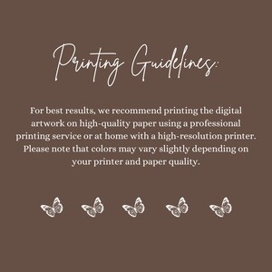 May include: A brown background with white text that reads "Printing Guidelines:" and further instructions on printing digital artwork. Five white butterfly illustrations are at the bottom of the image.