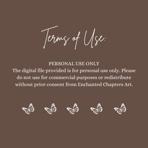 May include: Terms of Use: PERSONAL USE ONLY The digital file provided is for personal use only. Please do not use for commercial purposes or redistribute without prior consent from Enchanted Chapters Art.