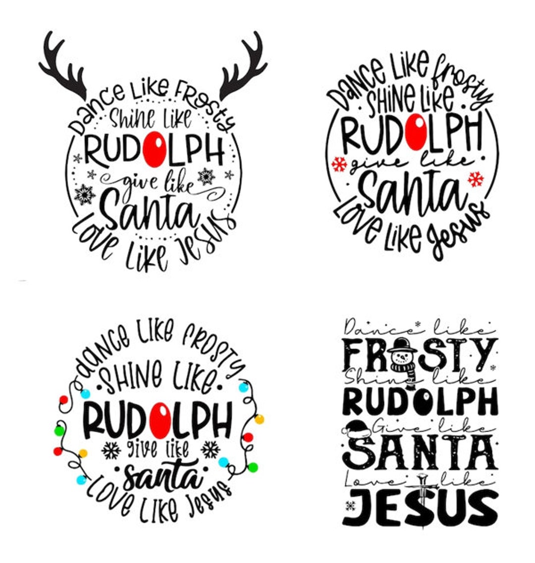 Dance Like Frosty Shine Like Rudolph Give Like Santa Love Like Jesus