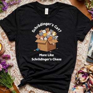 Schrodinger's Cat Shirt | Schrodinger's Chaos | Funny Cat Physics Shirt | Science Geek Gift | Cat Lovers Rejoice!
