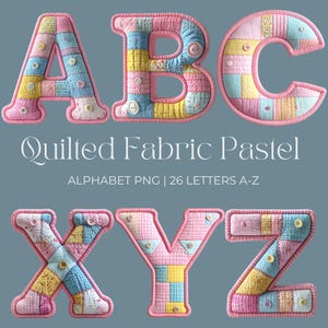 May include: Pastel-coloured quilted fabric alphabet letters A, B, C, X, Y, and Z. Each letter is made of patchwork squares in pink, yellow, and blue, with button accents and a pink border. The text "Quilted Fabric Pastel" and "ALPHABET PNG | 26 LETTERS A-Z" are also visible.