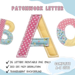 May include: Colorful patchwork letters spelling "BAC" with pink polka dots, floral, and yellow fabric. The image includes text: "PATCHWORK LETTER", "26 Letters Printable PNG Only", "300 DPI High Resolution", "Transparent Background", and "Complete A-Z Sets".