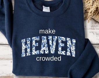 Make Heaven Crowded Christian Sweatshirt, Christian Shirt, Inspirational Gift, Bible Verse, Church Apparel, Faith Sweater, Church sweaters
