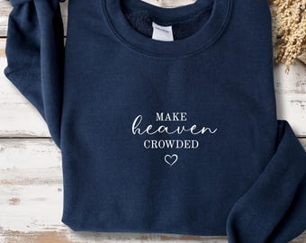Make Heaven Crowded Christian Sweatshirt, Christian Shirt, Inspirational Gift, Bible Verse, Church Apparel, Faith Sweater, Church sweaters