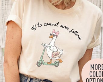 Funny Goose Mom Shirt Off To Commit Mom Foolery Tee Gift For Mom Mothers Day Animal Scooter Graphic Comfort Colors Mama Life
