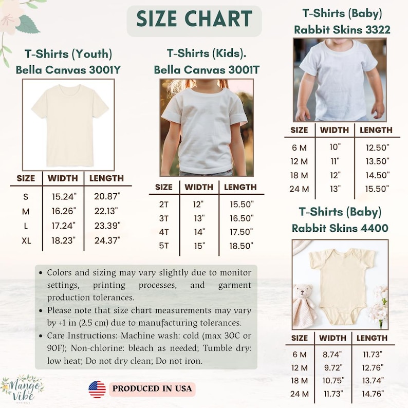 May include: Size chart for youth, kids, and baby t-shirts. Includes measurements in inches for width and length. Care instructions: machine wash cold, non-chlorine bleach, tumble dry low, do not dry clean, do not iron. Produced in the USA.