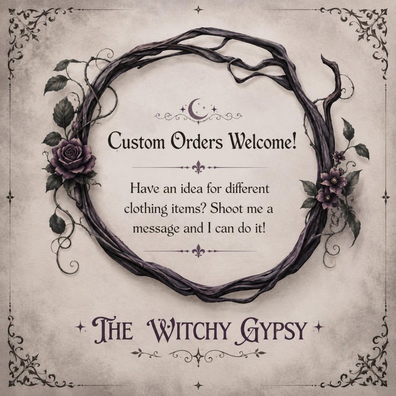 May include: A decorative graphic featuring a dark, twisted vine wreath adorned with purple roses and leaves. The text reads: Custom Orders Welcome! Have an idea for different clothing items? Shoot me a message and I can do it! The Witchy Gypsy.
