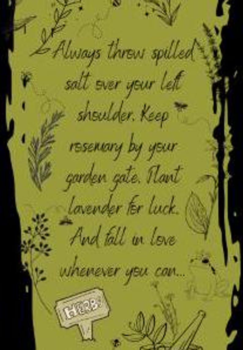 May include: An olive green rectangular sign featuring black line art of herbs, a frog, and bees. The text reads: Always throw spilled salt over your left shoulder. Keep rosemary by your garden gate. Plant lavender for luck. And fall in love whenever you can... HERBS.