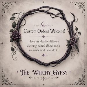 May include: A square graphic featuring a dark, twisted vine wreath adorned with purple roses and leaves. The text reads: Custom Orders Welcome! Have an idea for different clothing items? Shoot me a message and I can do it! The bottom text reads: The Witchy Gypsy.