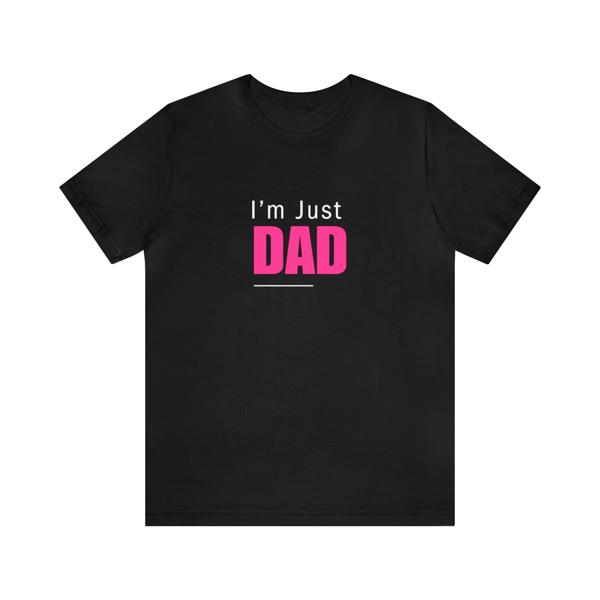 I'm Just Dad Tshirt - Etsy