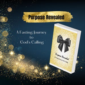 Purpose Revealed A Fasting Journey to God's Calling